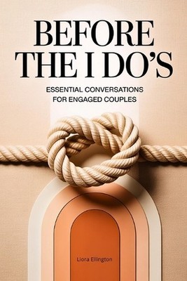 Before The I Do's: Thoughtful and Essential Conversations for Engaged Couples fo