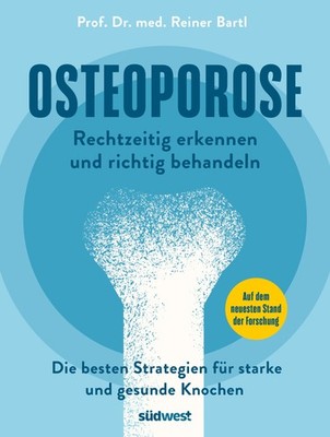 Reiner Bartl / Osteoporose rechtzeitig erkennen und behandeln