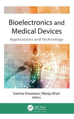 Bioelectronics and Medical Devices: Applications and Technology by Garima Srivas