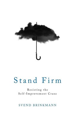 Stand Firm | Resisting the Self-Improvement Craze | Svend Brinkmann | Englisch