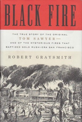 Black Fire: The True Story of the Original Tom Sawyer--and of the Mysterious Fir