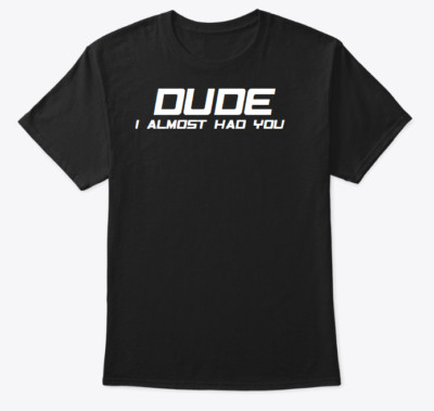 DUDE I ALMOST HAD YOU FF Paul Walker Shirt Tee shirt car racing