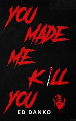 You Made Me Kill You by Ed Danko (English) Paperback Book