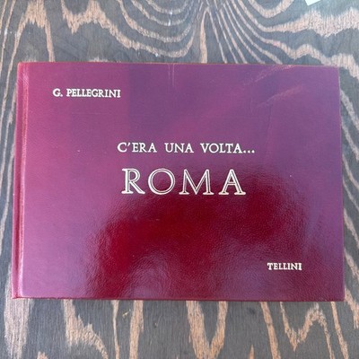 G. Pellegrini ''C'era una volta Roma'' Tellini HC 1972  ~ Book Written In Italian
