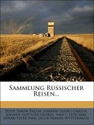 Sammlung russischer Reisen. Peter Simon Pallas,Johann Georg Gmelin,Johann Gottli