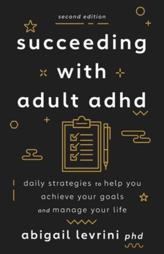 Succeeding with Adult ADHD : Daily Strategies to Help You Achieve Your Goals ...
