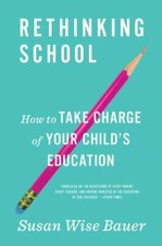 Rethinking School: How to Take Charge of Y... 9780393356847 by Bauer, Susan Wise