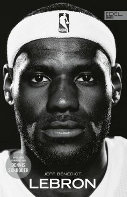 Jeff Benedict LEBRON - Die große Biografie des NBA-Superstars