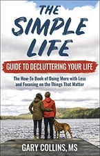 THE SIMPLE LIFE GUIDE TO DECLUTTERING YOUR LIFE: THE By Gary Collins *BRAND NEW*