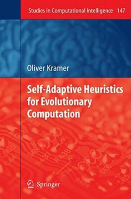 Self-Adaptive Heuristics for Evolutionary Computation by Oliver Kramer: New