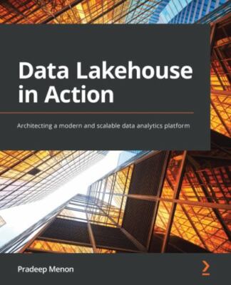 Data Lakehouse in Action: Architecting a modern and scalable data analytics pla