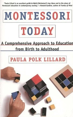Montessori Today: A Comprehensive Approach to Education from Birth to Adulthood
