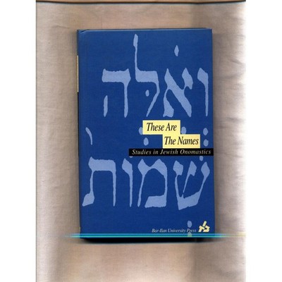 These are the Names: Studies in Jewish Onomastics Demsky, Aaron,  Joseph A. Reif