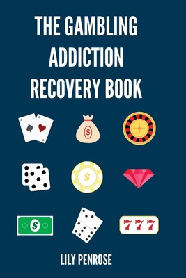 The Gambling Addiction Recovery Book: The Cure to Overcoming Gambling Addictions