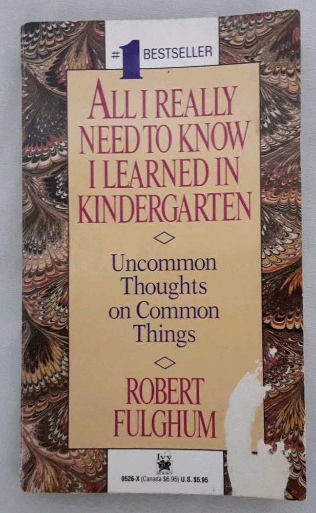 All I Really Need To Know I Learned In Kindergarten, Robert Fulghum 1989