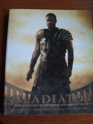 Gladiator: Die Entstehung des Ridley Scott Epos 1. Auflage 2001