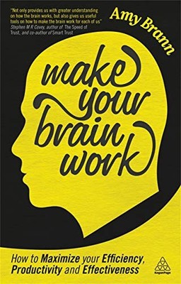 Make Your Brain Work: How to Maximize Your Efficiency, Productiv