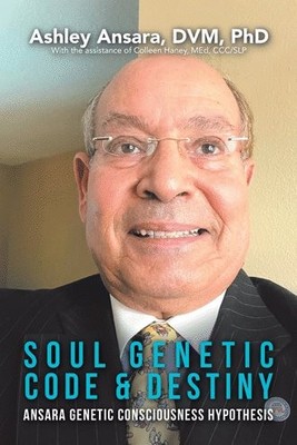 Soul Genetic Code & Destiny : Ansara Genetic Consciousness Hypothesis, Hardco...