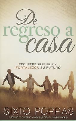 De Regreso a Casa : Recupere Su Familia y Fortalezca Su Futuro by Sixto ...