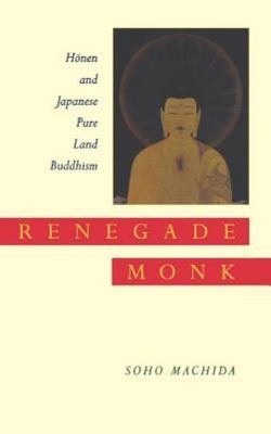 Renegade Monk: Honen and Japanese Pure Land Buddhism, Machida, Soho, Very Good B