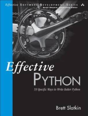 Effective Python: 59 Specific Ways to Write Better Python (Effective - VERY GOOD