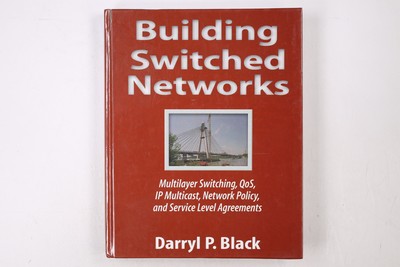 47812 Darryl P. Black BUILDING SWITCHED NETWORKS Multilayer Switching, QoS, IP