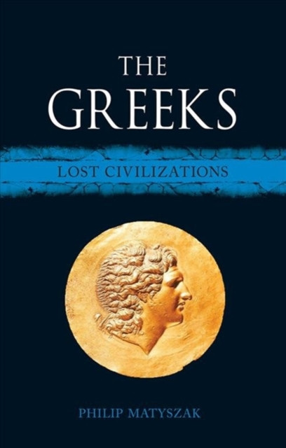 The Greeks Lost Civilizations by Philip Matyszak (Hardback Book)