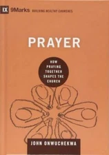 Prayer: How Praying Together Shapes the Church (9marks: Building Healthy  - GOOD
