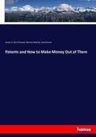 Patents And How To Make Money Out Of Them Warren Beecher Hutchinson