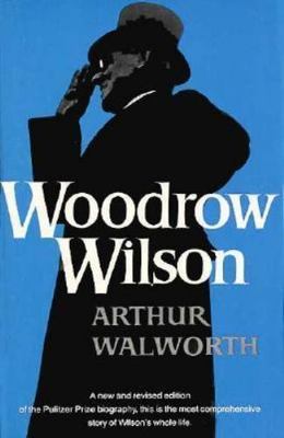 Woodrow Wilson by Arthur Walworth