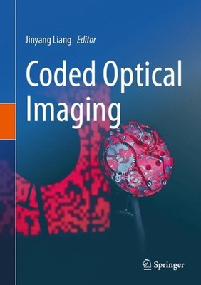 Coded Optical Imaging by Jinyang Liang Hardcover Book