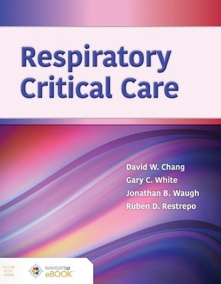 Respiratory Critical Care by David W. Chang, Gary White, Jona... - 9781284177503