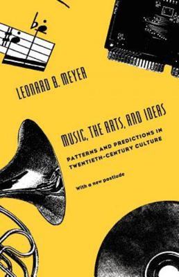Music, the Arts, and Ideas: Patterns and Predictions in Twentieth-Century Cultu