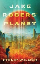 Jake Rogers' Planet by Philip Wilder Paperback Book