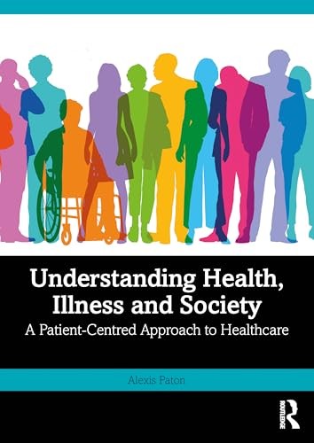 Understanding Health, Illness And Society : A Patient-Centred Approach To Healthcare Alexis Paton - Image 6