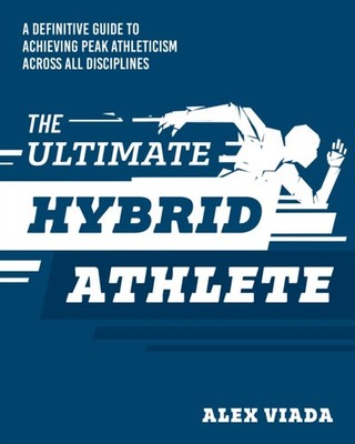 The Ultimate Hybrid Athlete by Alex Viada PAPERBACK 9781628605624