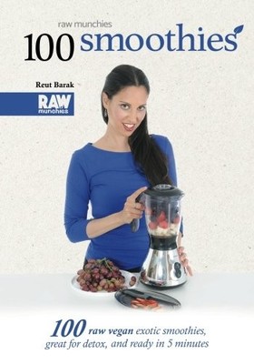 100 SMOOTHIES - RAWMUNCHIES: 100 RAW VEGAN EXOTIC By Reut Barak