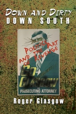 Down and Dirty Down South: Politics and the Art of Revenge Roger Glasgow