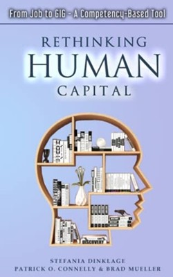 Rethinking Human Capital: from Job to Gig-A Competency- -  NEW Brad Mueller, S 2