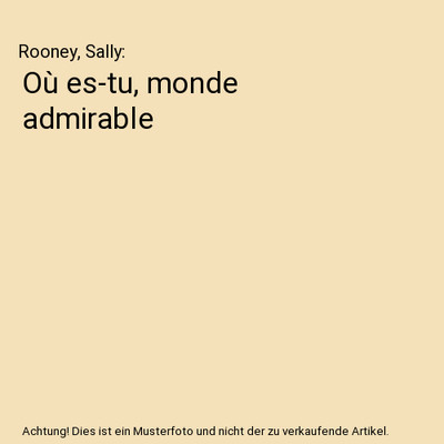 Où es-tu, monde admirable, Rooney, Sally