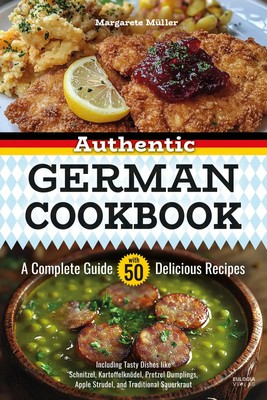 Authentic German Cookbook: A Complete Guide with 50 Delicious Recipes | Müller