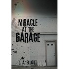 Miracle at the Garage by J a Elliott (Paperback / softback, 2015)
