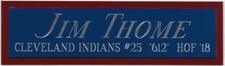 JIM THOME INDIANS NAMEPLATE FOR AUTOGRAPHED SIGNED Baseball-BAT-JERSEY-PHOTO-CAP