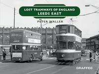 Peter Waller - Lost Tramways Of England Leeds East - Hardback - G245Z