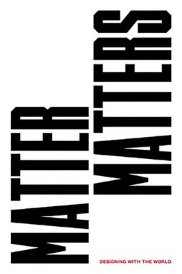 Matter Matters: Designing with the World by Subir�s