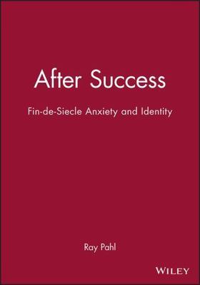 After Success : Fin-De-Siecle Anxiety and Identity, Paperback by Pahl, R. E.,...