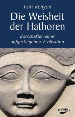 Die Weisheit der Hathoren von Tom Kenyon (2013, Hardcover)