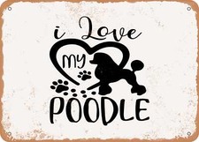 METAL SIGN - I Love My Poodle - Vintage Rusty Look Sign