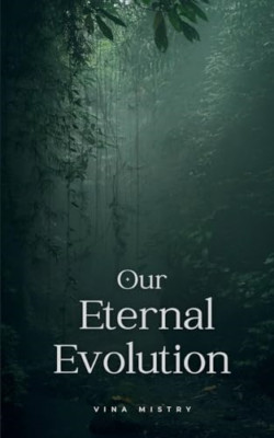 Our Eternal Evolution - Paperback NEW Mistry, Vina 13/02/2024