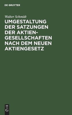 Walter Schmidt Umgestaltung Der Satzungen Der Aktiengesellschaften Na (Hardback)
